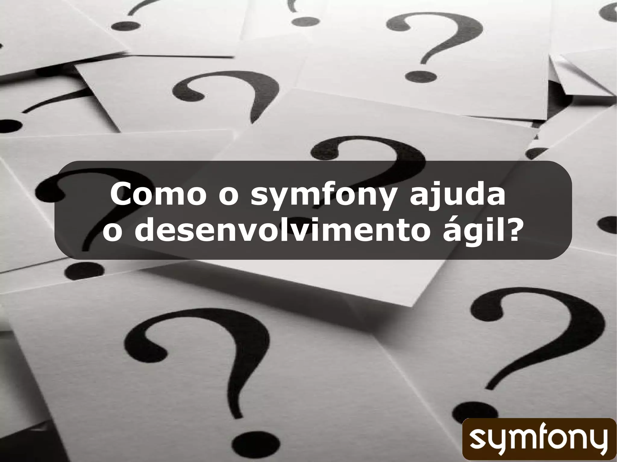Como o symfony ajuda o desenvolvimento ágil? 