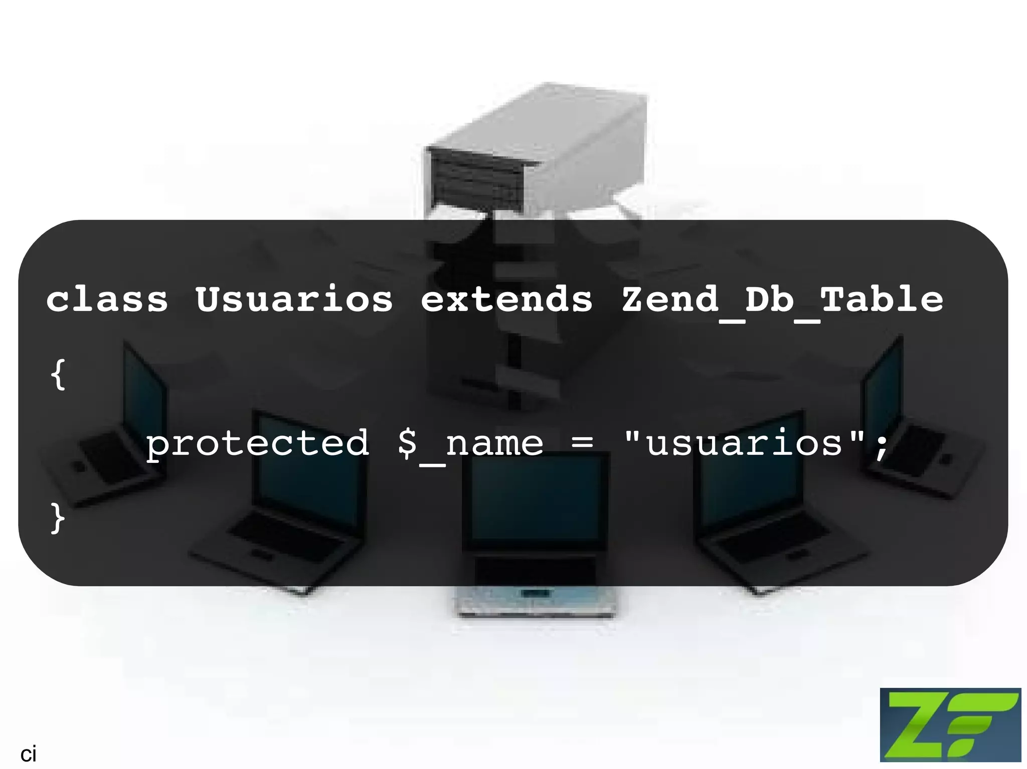 class Usuarios extends Zend_Db_Table { protected $_name = &quot;usuarios&quot;; } ci 