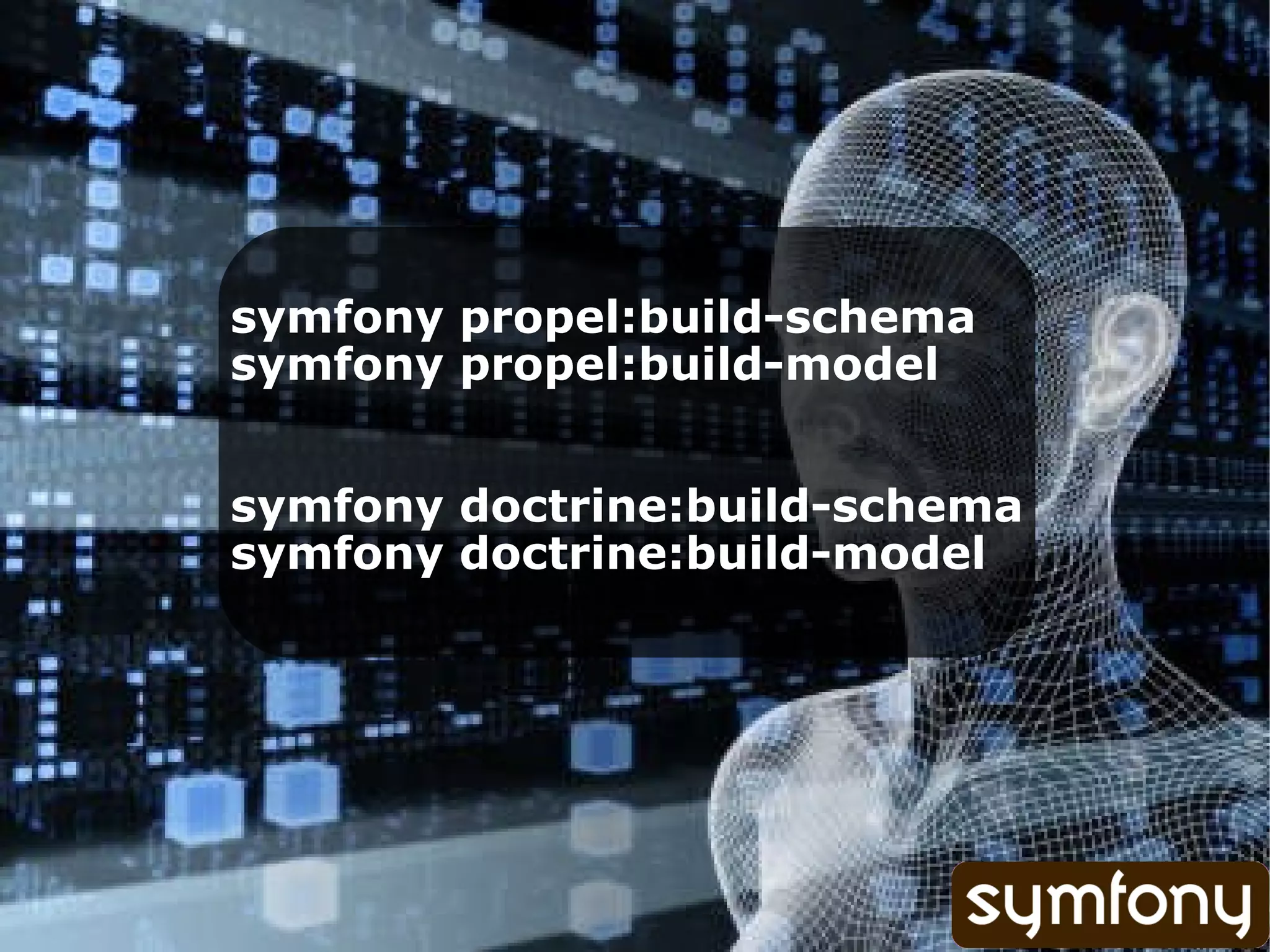 symfony propel:build-schema symfony propel:build-model symfony doctrine:build-schema symfony doctrine:build-model 