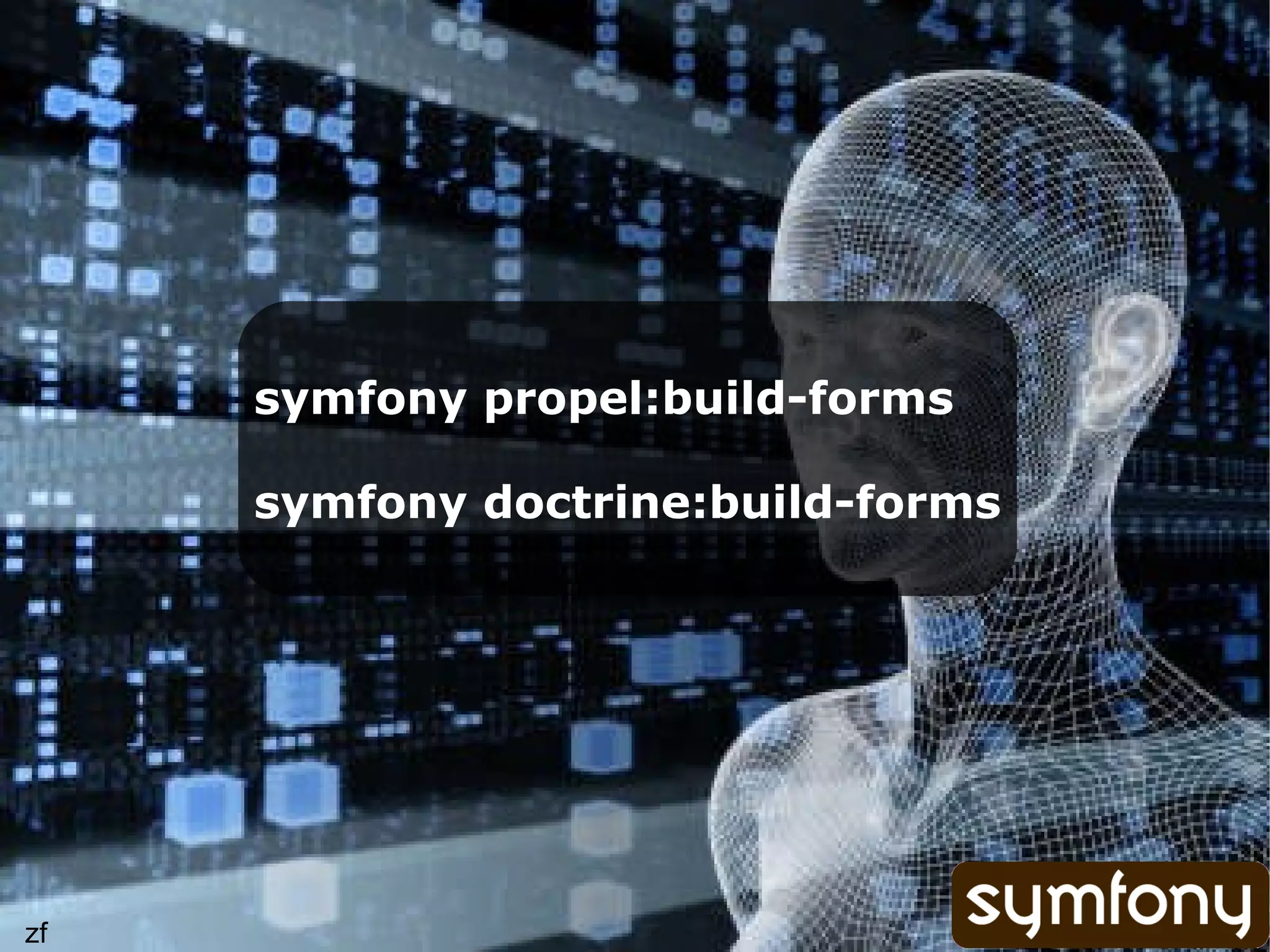 symfony propel:build-forms symfony doctrine:build-forms zf 