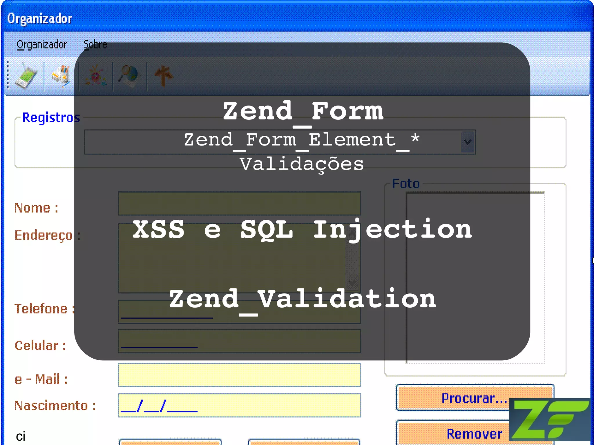 Zend_Form Zend_Form_Element_* Validações XSS e SQL Injection Zend_Validation ci 