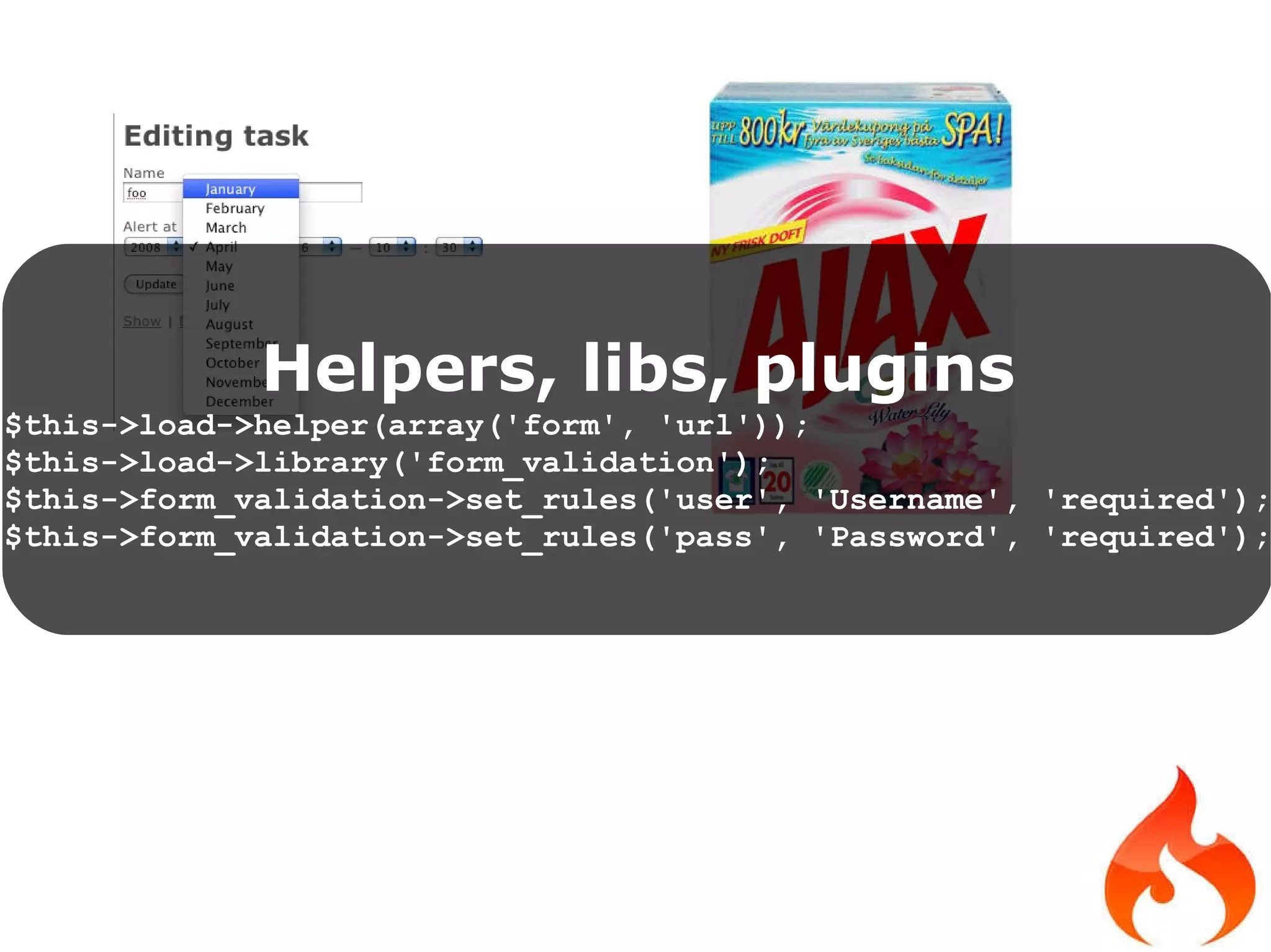 Helpers, libs, plugins $this->load->helper(array('form', 'url')); $this->load->library('form_validation'); $this->form_validation->set_rules('user', 'Username', 'required'); $this->form_validation->set_rules('pass', 'Password', 'required'); 
