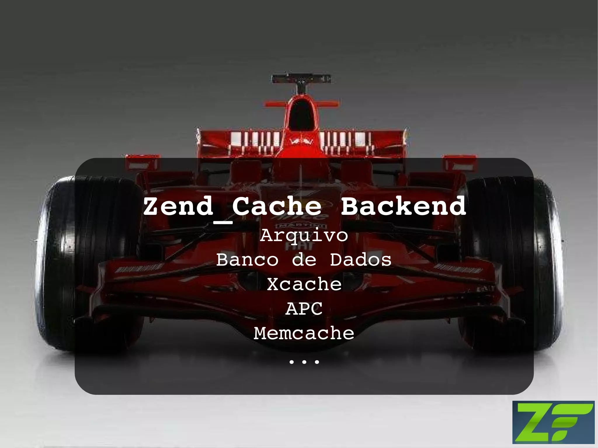 Zend_Cache Backend Arquivo Banco de Dados Xcache APC Memcache ... 