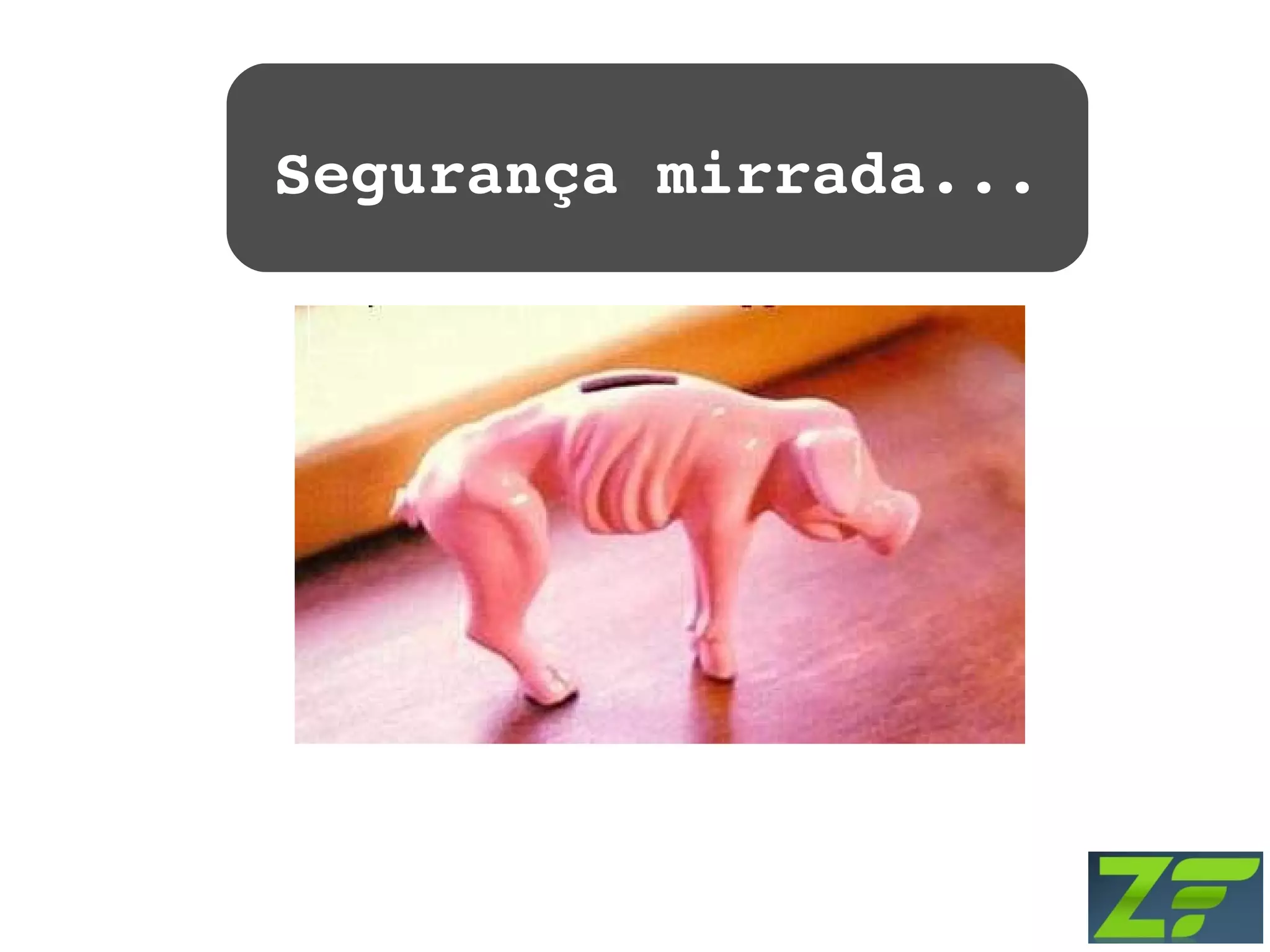 Segurança mirrada... 