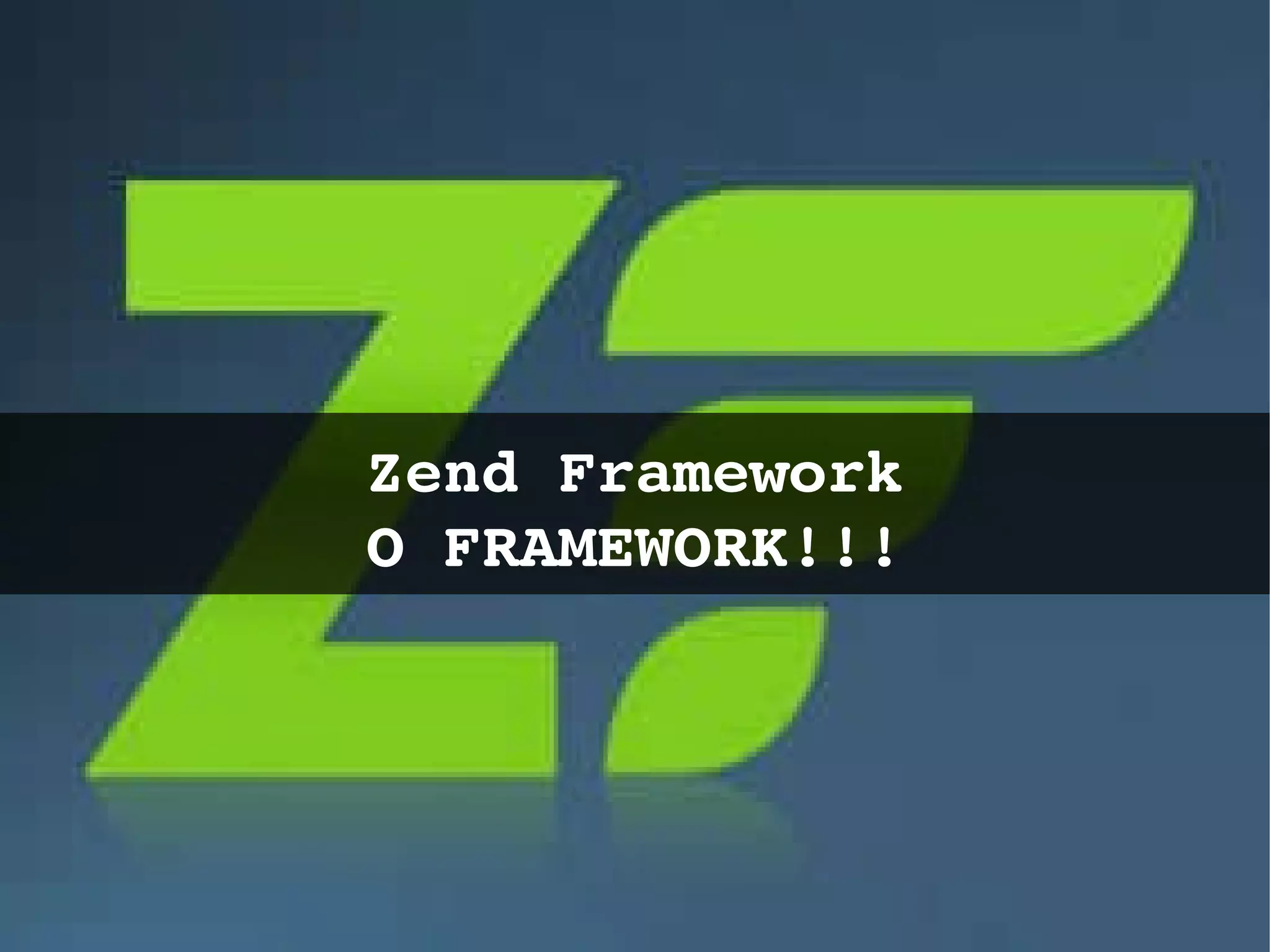 Zend Framework O FRAMEWORK!!! 