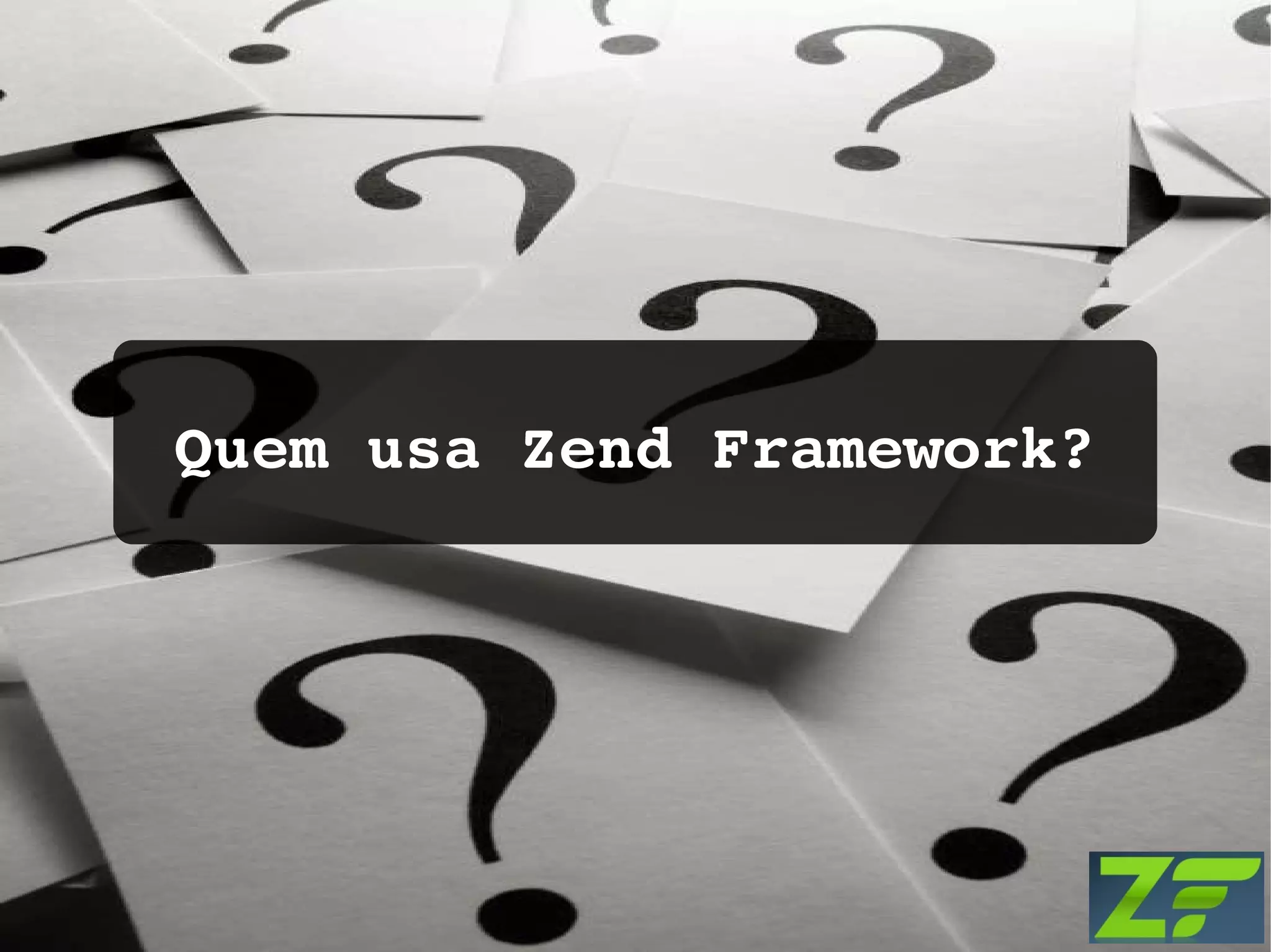 Quem usa Zend Framework? 