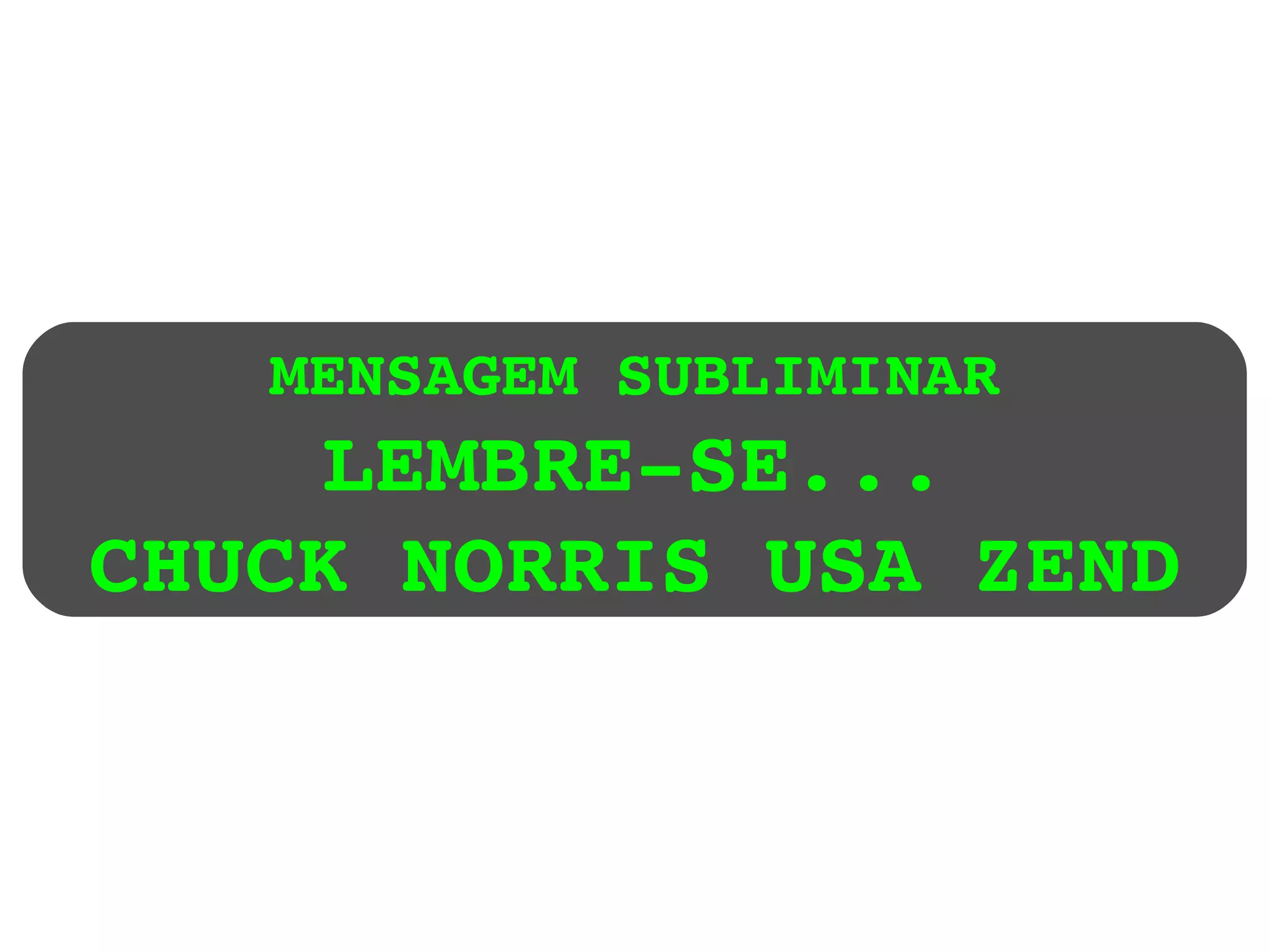 MENSAGEM SUBLIMINAR LEMBRE-SE... CHUCK NORRIS USA ZEND 