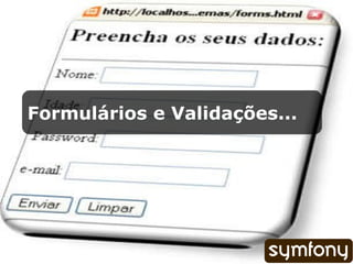 Formulários e Validações... 