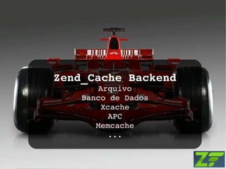 Zend_Cache Backend Arquivo Banco de Dados Xcache APC Memcache ... 