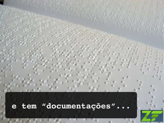 e tem “documentações”... 