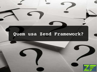Quem usa Zend Framework? 