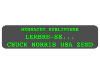 MENSAGEM SUBLIMINAR LEMBRE-SE... CHUCK NORRIS USA ZEND 