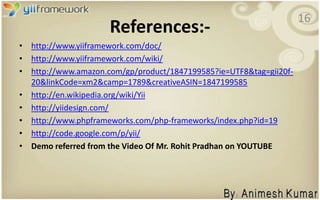 Why?Yii8Generic Web programming framework		- Can be used for developing virtually all sorts of Web apps, offer greater simplicity & stabilityEfficient, feature-rich and clearly-documentedLight-weighted and equipped with sophisticated caching solutionsEspecially suitable for developing high-traffic applications, such as portals, forums etc.