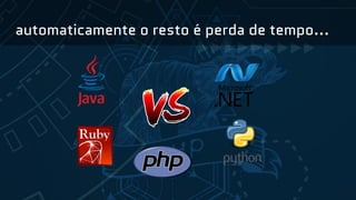 automaticamente o resto é perda de tempo...
 