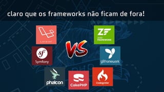 claro que os frameworks não ficam de fora!
 