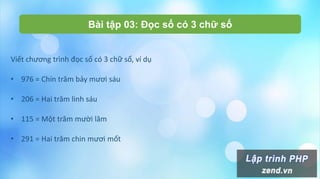 Bài tập 03: Đọc số có 3 chữ số
Viết chương trình đọc số có 3 chữ số, ví dụ
• 976 = Chín trăm bảy mươi sáu
• 206 = Hai trăm linh sáu
• 115 = Một trăm mười lăm
• 291 = Hai trăm chin mươi mốt
 