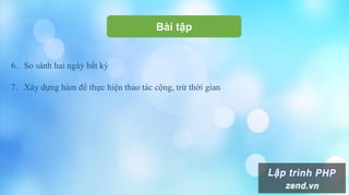 Bài tập
6. So sánh hai ngày bất kỳ
7. Xây dựng hàm để thực hiện thao tác cộng, trừ thời gian
 