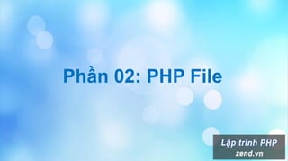 Phần 02: PHP File
 