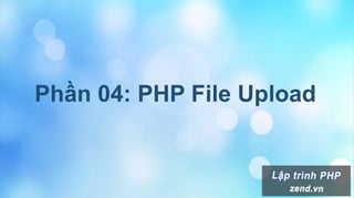 Phần 04: PHP File Upload
 
