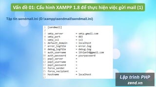 Vấn đề 01: Cấu hình XAMPP 1.8 để thực hiện việc gửi mail (1)
Tập tin sendmail.ini (D:xamppsendmailsendmail.ini)
 