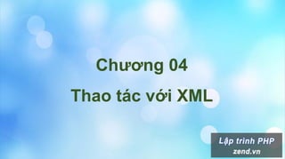 Chương 04
Thao tác với XML
 