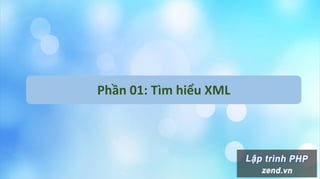 Phần 01: Tìm hiểu XML
 