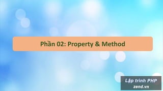 Phần 02: Property & Method
 