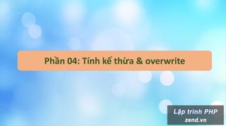 Phần 04: Tính kế thừa & overwrite
 