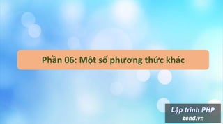 Phần 06: Một số phương thức khác
 