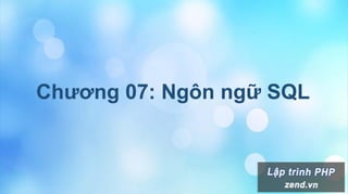 Chương 07: Ngôn ngữ SQL
 