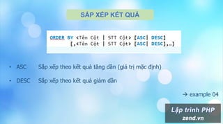 SẮP XẾP KẾT QUẢ
• ASC Sắp xếp theo kết quả tăng dần (giá trị mặc định)
• DESC Sắp xếp theo kết quả giảm dần
 example 04
 