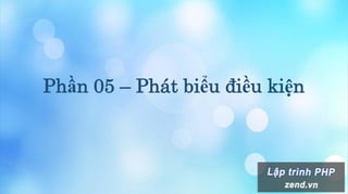 Phần 05 – Phát biểu điều kiện
 