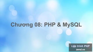 Chƣơng 08: PHP & MySQL
 