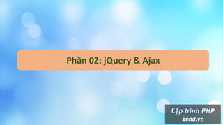 Phần 02: jQuery & Ajax
 