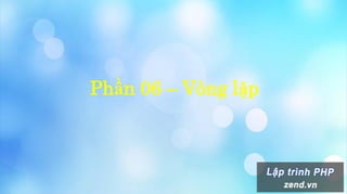 Phần 06 – Vòng lặp
 