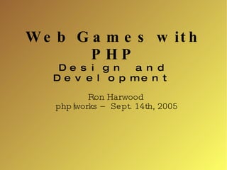 Web Games with PHP Design and Development ,[object Object],[object Object]