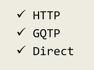 access methods 
 HTTP 
 GQTP 
 Direct 
 