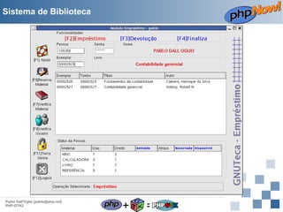 Sistema de Biblioteca

Pablo Dall'Oglio [pablo@php.net]
PHP-GTK2

+

=

 
