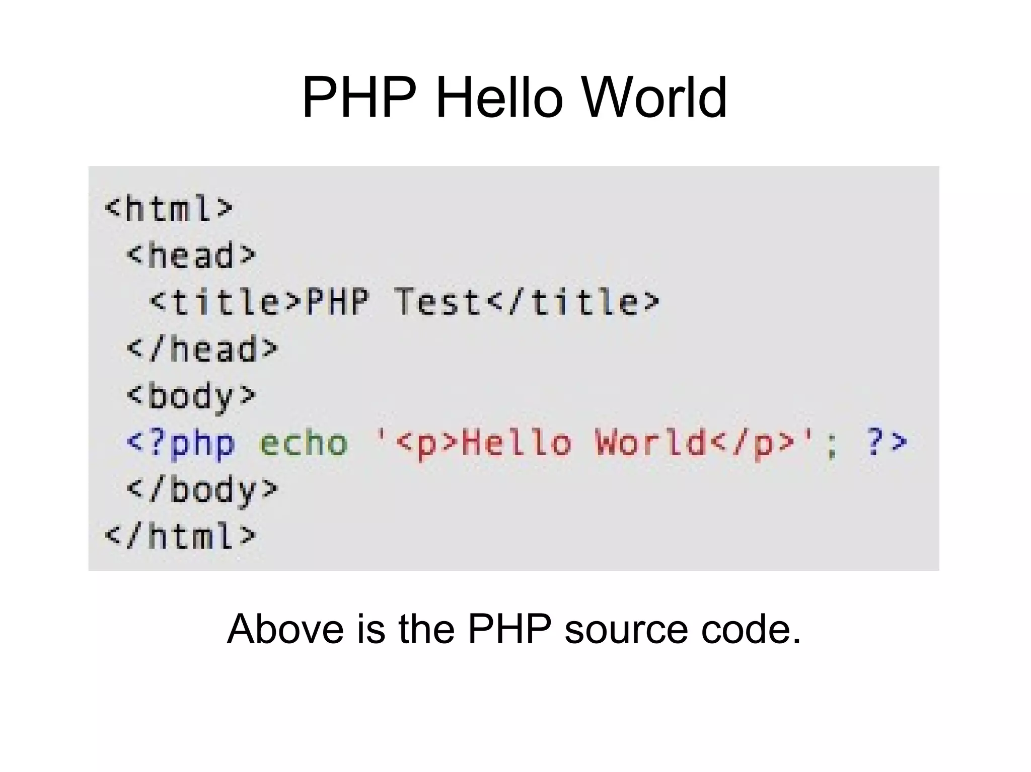 PHP Hello World
Above is the PHP source code.
 