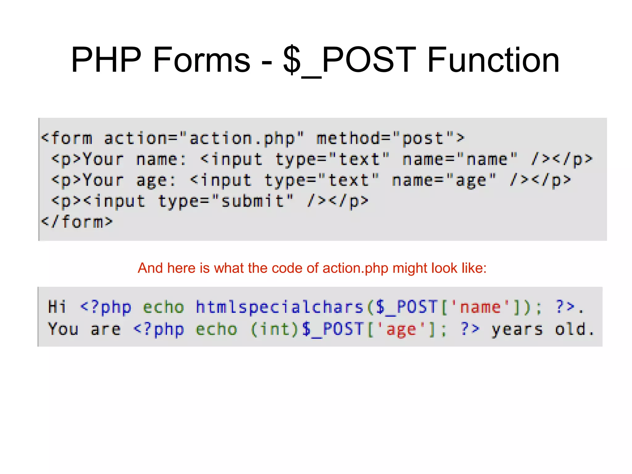 PHP Forms - $_POST Function
And here is what the code of action.php might look like:
 