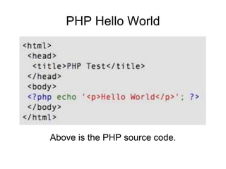 PHP Hello World
Above is the PHP source code.
 