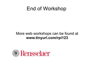 End of Workshop
More web workshops can be found at
www.tinyurl.com/rpi123
 