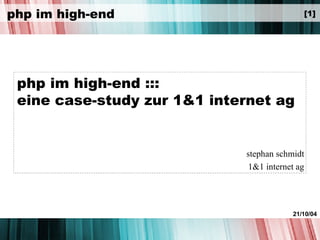 php im high-end ::: eine case-study zur 1&1 internet ag stephan schmidt 1&1 internet ag 