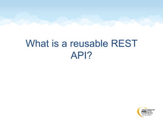 What is a reusable REST
API?
 
