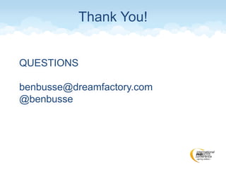 Thank You!
QUESTIONS
benbusse@dreamfactory.com
@benbusse
 