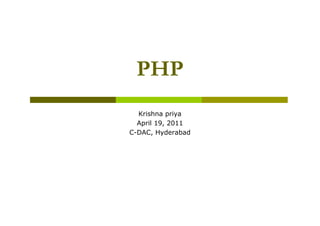 PHP
Krishna priya
April 19, 2011
C-DAC, Hyderabad

 