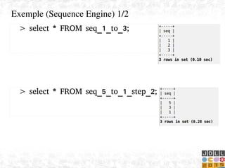    
Exemple (Sequence Engine) 1/2
> select * FROM seq_1_to_3;
> select * FROM seq_5_to_1_step_2;
 