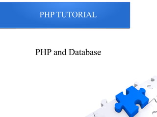 PHP TUTORIAL
PHP and Database
 
