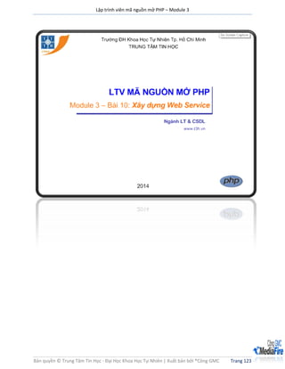 Lập trình viên mã nguồn mở PHP – Module 3
Bản quyền © Trung Tâm Tin Học - Đại Học Khoa Học Tự Nhiên | Xuất bản bởi ®Công GMC Trang 123
Bài 10 Xây dựng Web Service
 