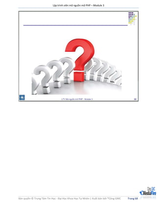 Lập trình viên mã nguồn mở PHP – Module 3
Bản quyền © Trung Tâm Tin Học - Đại Học Khoa Học Tự Nhiên | Xuất bản bởi ®Công GMC Trang 68
 